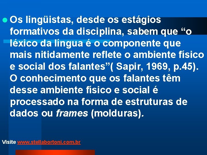 l Os lingüistas, desde os estágios formativos da disciplina, sabem que “o léxico da