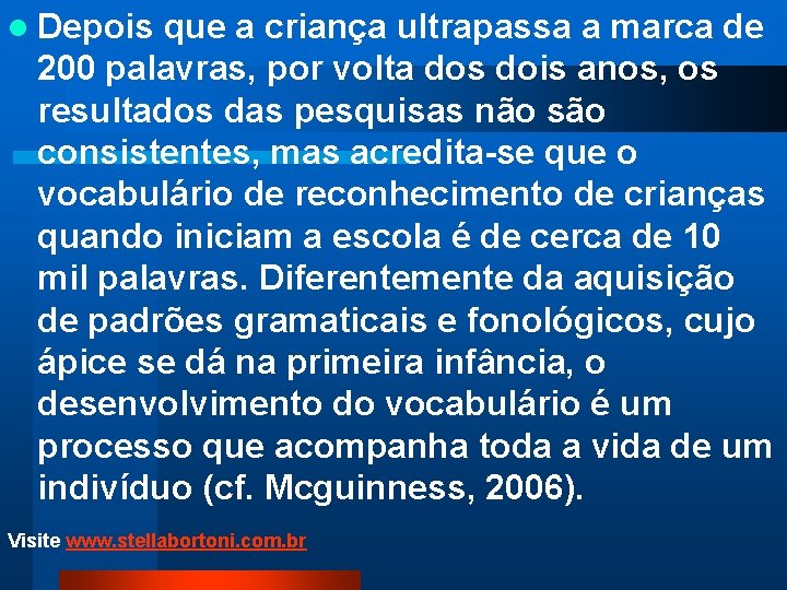 l Depois que a criança ultrapassa a marca de 200 palavras, por volta dos