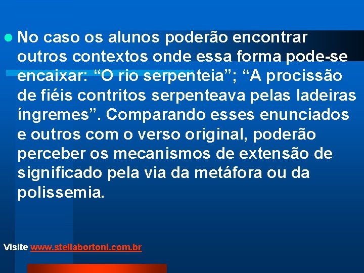 l No caso os alunos poderão encontrar outros contextos onde essa forma pode-se encaixar: