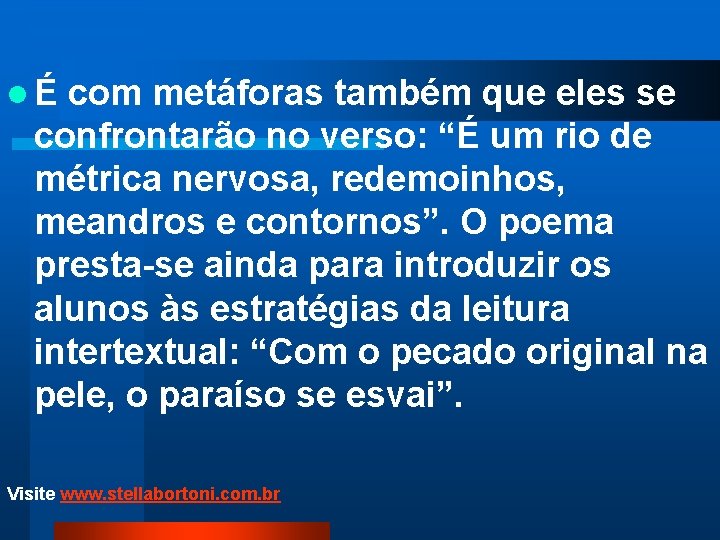 lÉ com metáforas também que eles se confrontarão no verso: “É um rio de