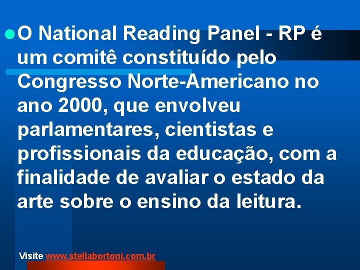 l. O National Reading Panel - RP é um comitê constituído pelo Congresso Norte-Americano