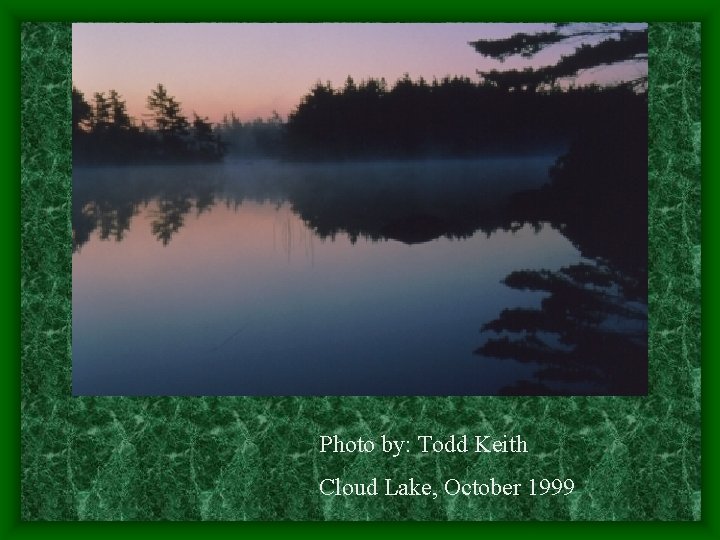 Photo by: Todd Keith Cloud Lake, October 1999 