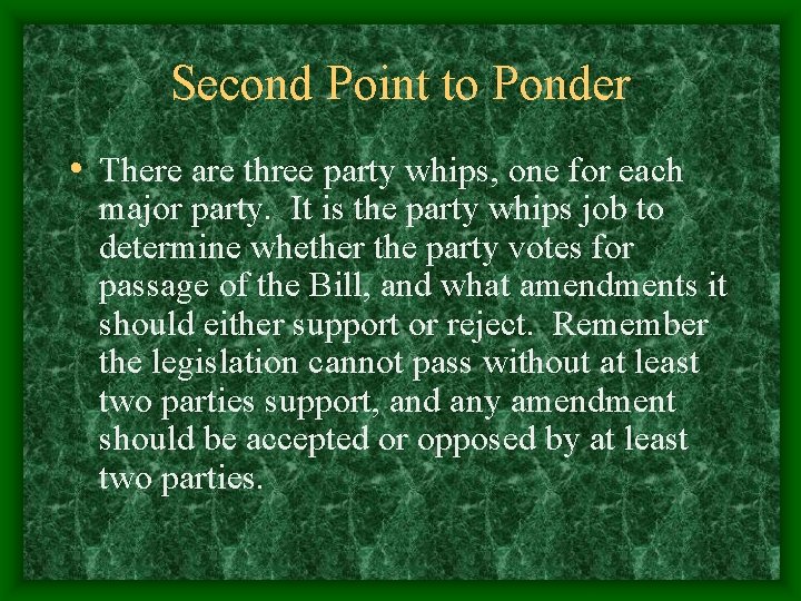 Second Point to Ponder • There are three party whips, one for each major