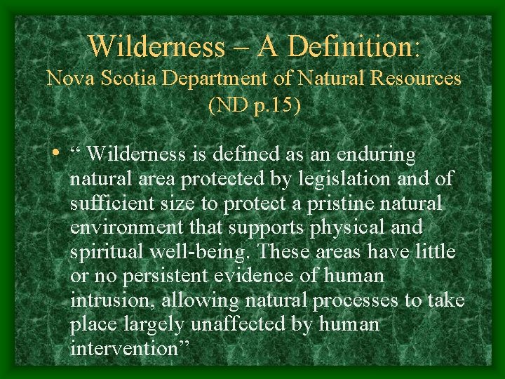 Wilderness – A Definition: Nova Scotia Department of Natural Resources (ND p. 15) •