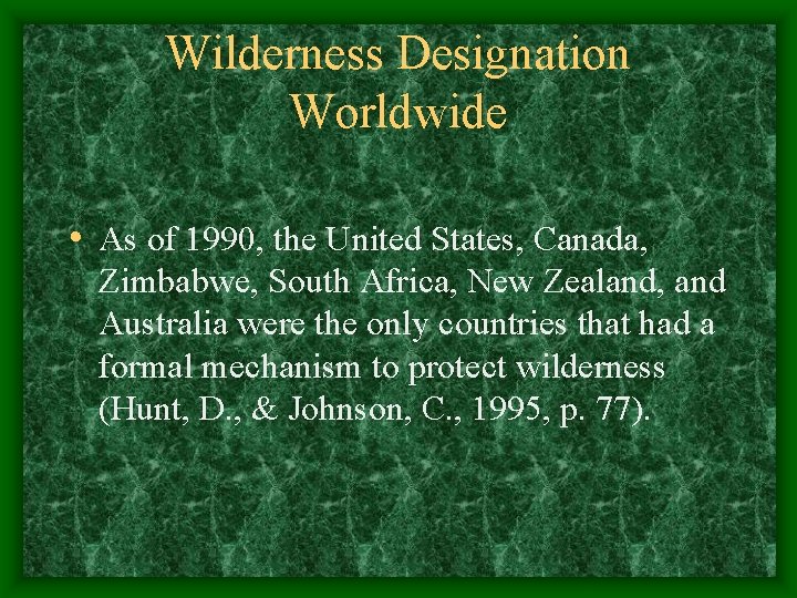 Wilderness Designation Worldwide • As of 1990, the United States, Canada, Zimbabwe, South Africa,