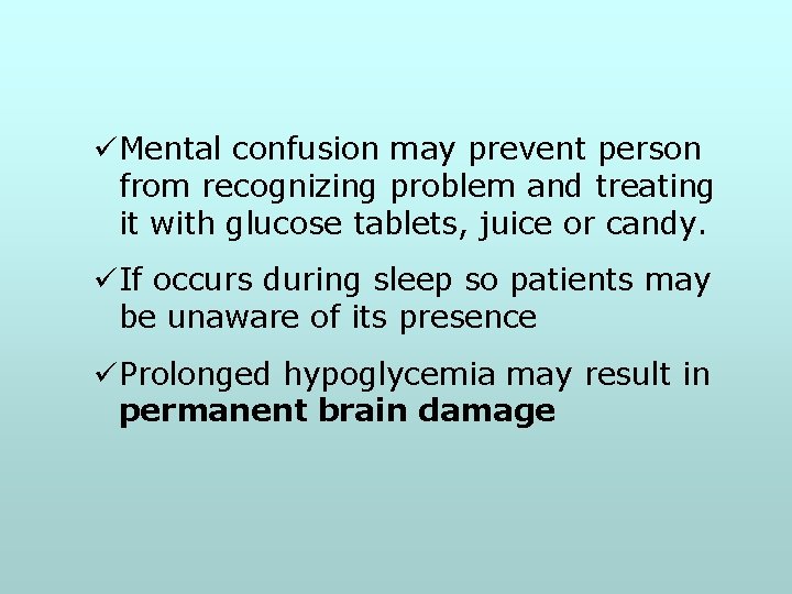 üMental confusion may prevent person from recognizing problem and treating it with glucose tablets,