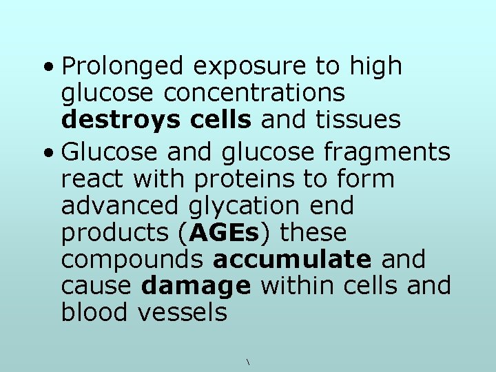  • Prolonged exposure to high glucose concentrations destroys cells and tissues • Glucose