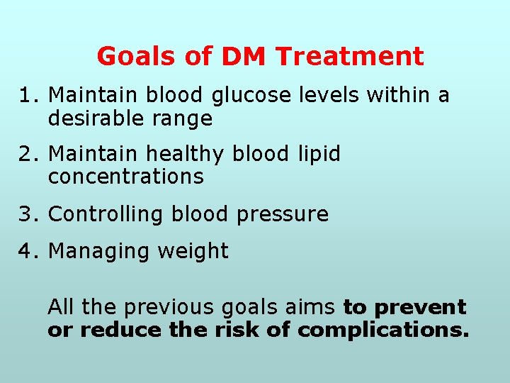 Goals of DM Treatment 1. Maintain blood glucose levels within a desirable range 2.