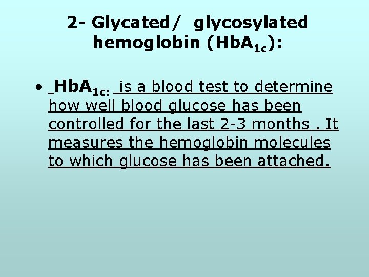 2 - Glycated/ glycosylated hemoglobin (Hb. A 1 c): • Hb. A 1 c: