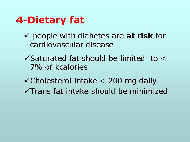 4 -Dietary fat ü people with diabetes are at risk for cardiovascular disease üSaturated