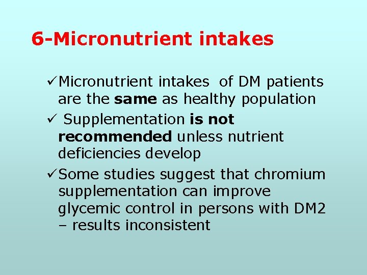 6 -Micronutrient intakes üMicronutrient intakes of DM patients are the same as healthy population