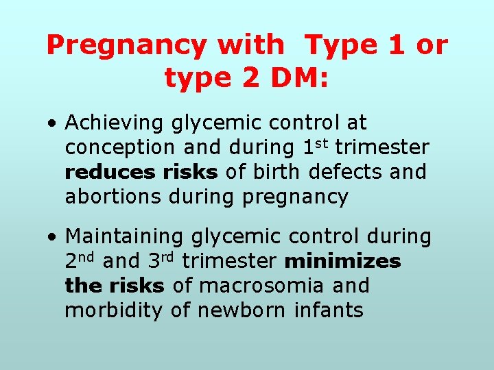 Pregnancy with Type 1 or type 2 DM: • Achieving glycemic control at conception