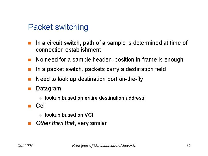 Packet switching n In a circuit switch, path of a sample is determined at