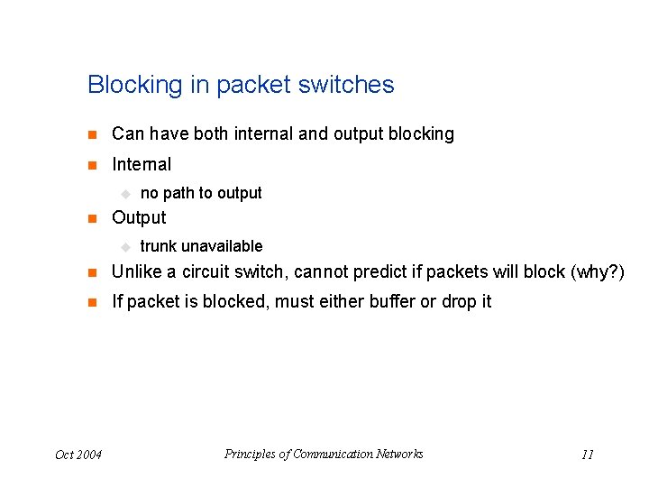 Blocking in packet switches n Can have both internal and output blocking n Internal