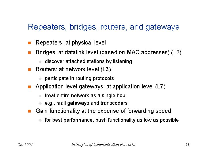 Repeaters, bridges, routers, and gateways n Repeaters: at physical level n Bridges: at datalink