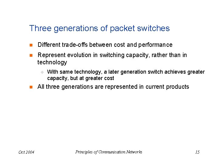 Three generations of packet switches n Different trade-offs between cost and performance n Represent
