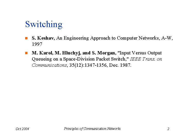 Switching n S. Keshav, An Engineering Approach to Computer Networks, A-W, 1997 n M.