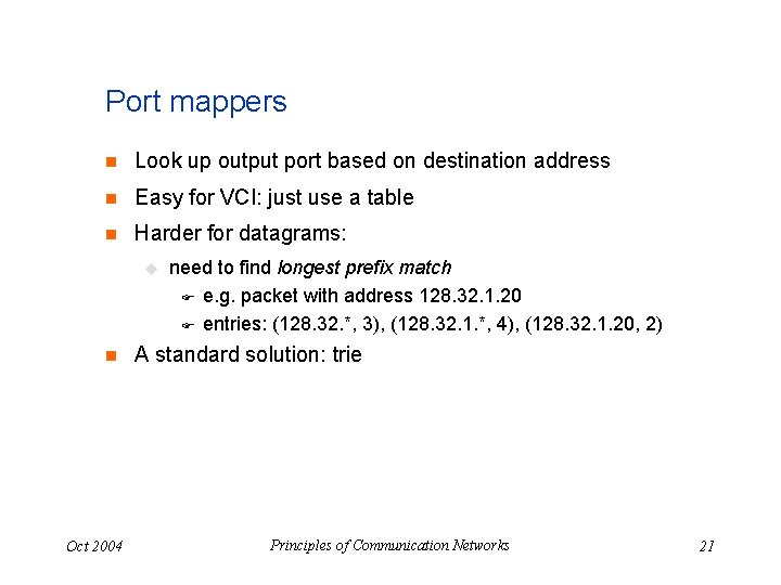 Port mappers n Look up output port based on destination address n Easy for