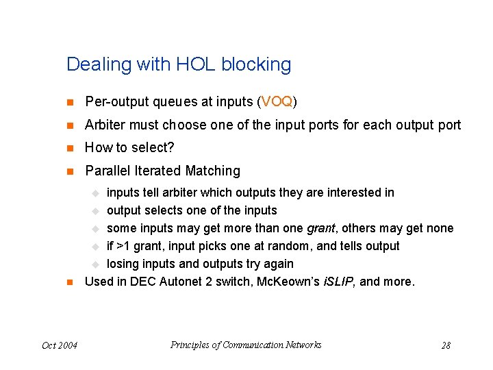 Dealing with HOL blocking n Per-output queues at inputs (VOQ) n Arbiter must choose