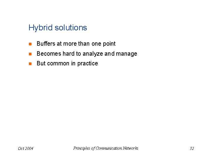 Hybrid solutions n Buffers at more than one point n Becomes hard to analyze
