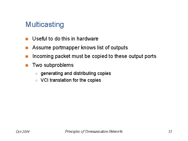 Multicasting n Useful to do this in hardware n Assume portmapper knows list of