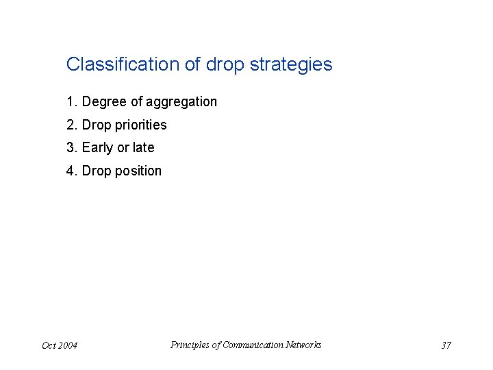 Classification of drop strategies 1. Degree of aggregation 2. Drop priorities 3. Early or