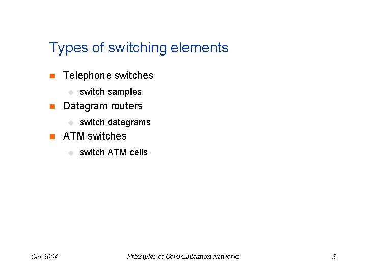 Types of switching elements n Telephone switches u n Datagram routers u n switch