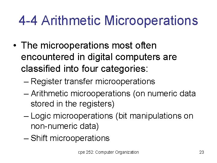 4 -4 Arithmetic Microoperations • The microoperations most often encountered in digital computers are