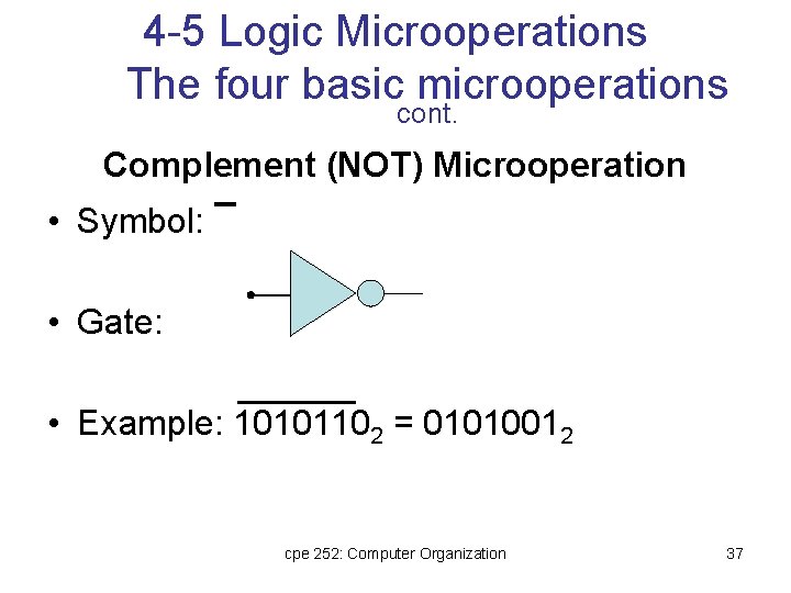 4 -5 Logic Microoperations The four basic microoperations cont. Complement (NOT) Microoperation • Symbol: 4 -5 Logic Microoperations The four basic microoperations cont. Complement (NOT) Microoperation • Symbol: