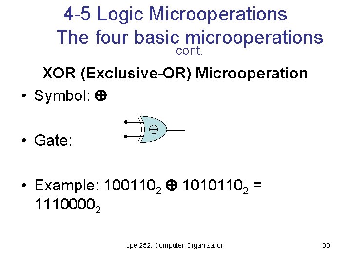 4 -5 Logic Microoperations The four basic microoperations cont. XOR (Exclusive-OR) Microoperation • Symbol: