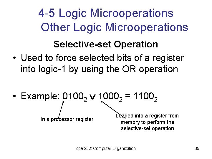4 -5 Logic Microoperations Other Logic Microoperations Selective-set Operation • Used to force selected 4 -5 Logic Microoperations Other Logic Microoperations Selective-set Operation • Used to force selected
