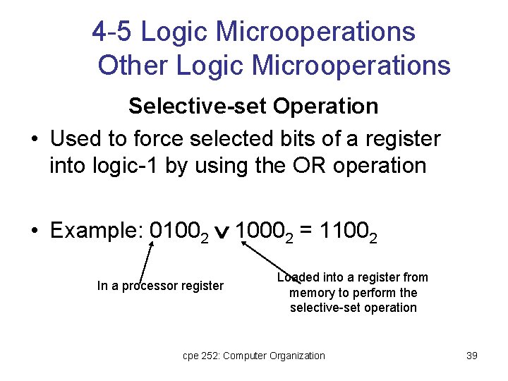 4 -5 Logic Microoperations Other Logic Microoperations Selective-set Operation • Used to force selected