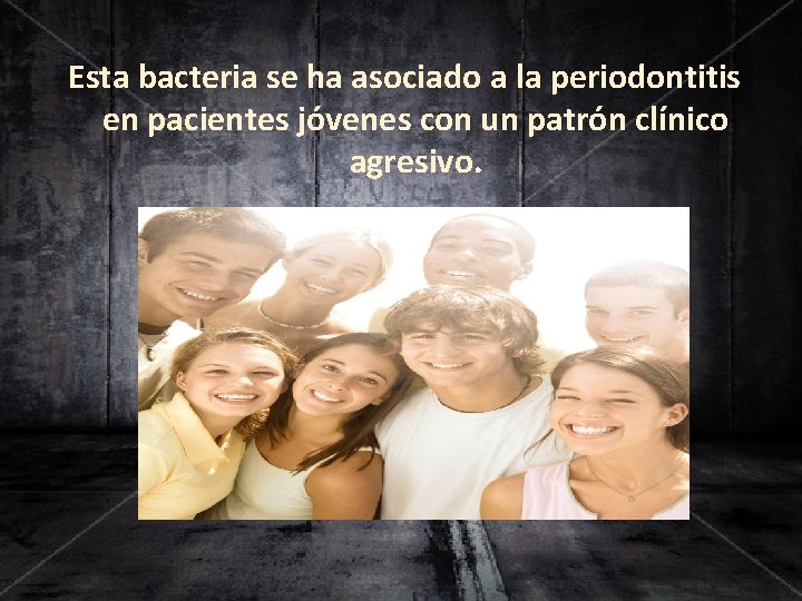 Esta bacteria se ha asociado a la periodontitis en pacientes jóvenes con un patrón