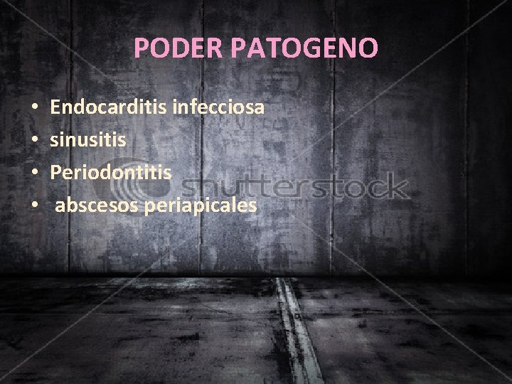 PODER PATOGENO • • Endocarditis infecciosa sinusitis Periodontitis abscesos periapicales 