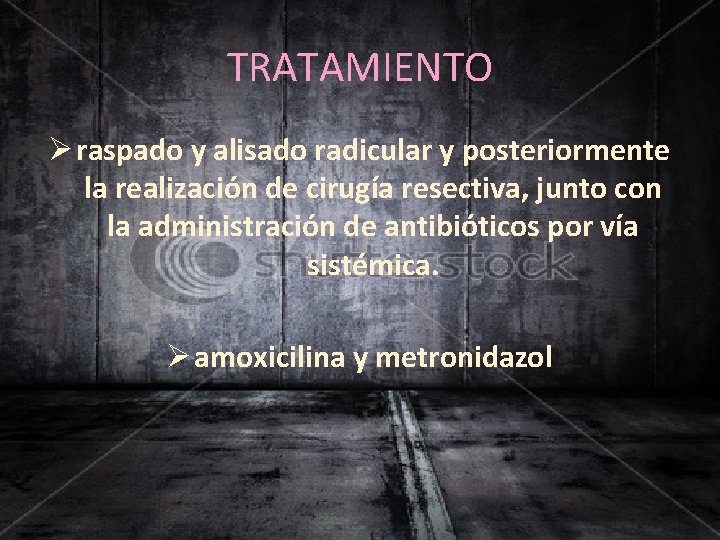 TRATAMIENTO Ø raspado y alisado radicular y posteriormente la realización de cirugía resectiva, junto