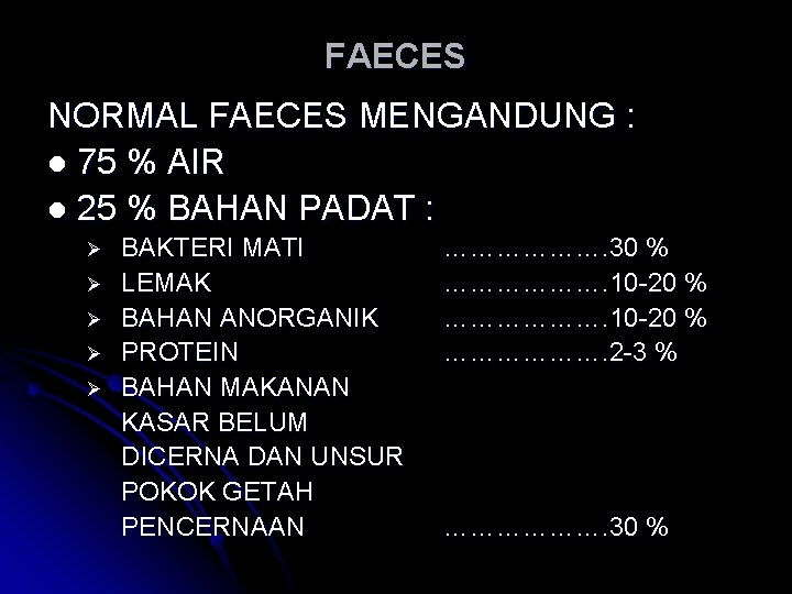 FAECES NORMAL FAECES MENGANDUNG : l 75 % AIR l 25 % BAHAN PADAT