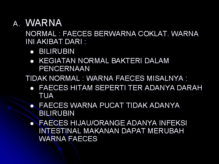 A. WARNA NORMAL : FAECES BERWARNA COKLAT. WARNA INI AKIBAT DARI : l BILIRUBIN