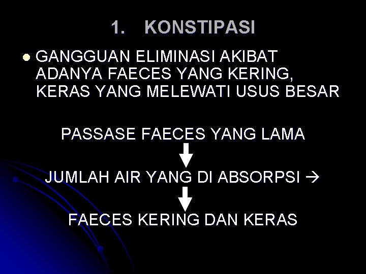 1. KONSTIPASI l GANGGUAN ELIMINASI AKIBAT ADANYA FAECES YANG KERING, KERAS YANG MELEWATI USUS