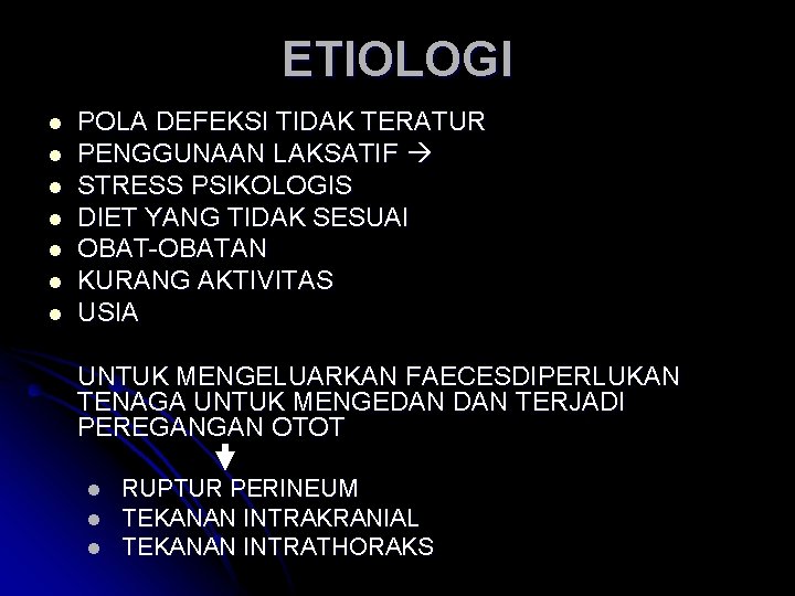 ETIOLOGI l l l l POLA DEFEKSI TIDAK TERATUR PENGGUNAAN LAKSATIF STRESS PSIKOLOGIS DIET