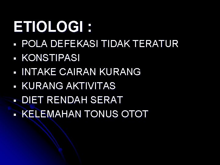 ETIOLOGI : § § § POLA DEFEKASI TIDAK TERATUR KONSTIPASI INTAKE CAIRAN KURANG AKTIVITAS