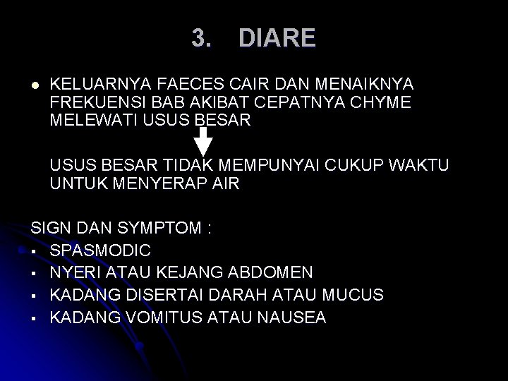 3. DIARE l KELUARNYA FAECES CAIR DAN MENAIKNYA FREKUENSI BAB AKIBAT CEPATNYA CHYME MELEWATI