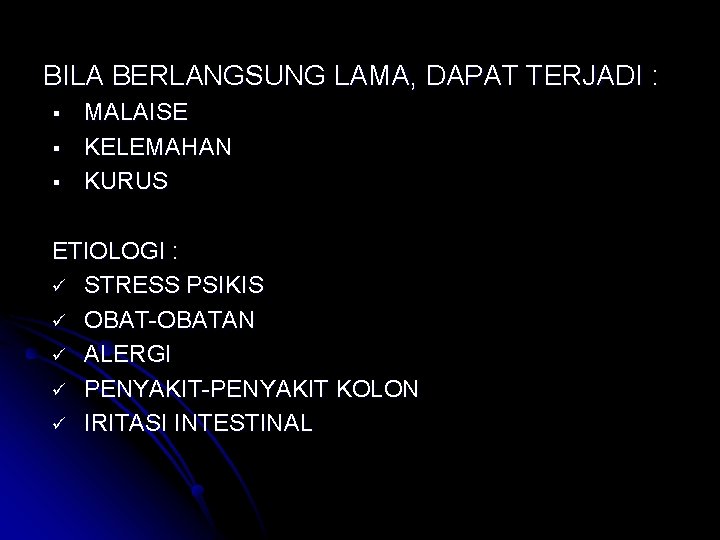 BILA BERLANGSUNG LAMA, DAPAT TERJADI : § § § MALAISE KELEMAHAN KURUS ETIOLOGI :