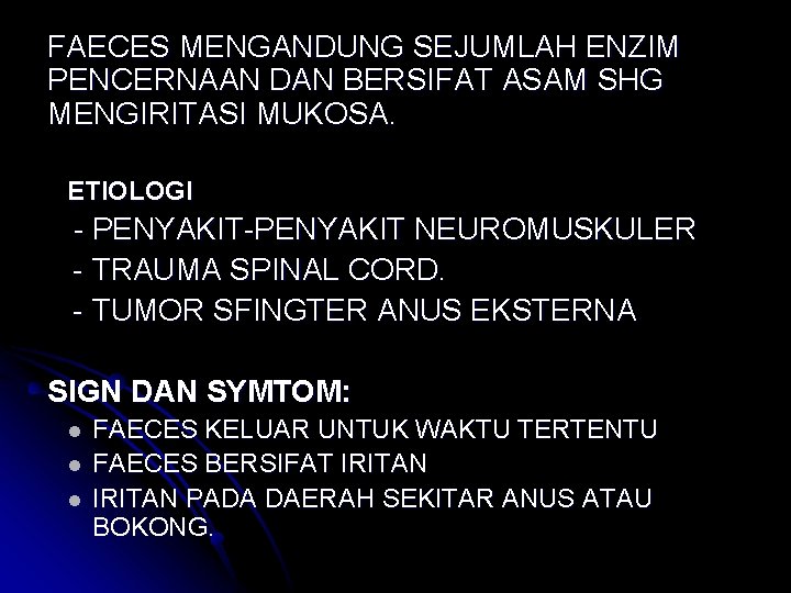 FAECES MENGANDUNG SEJUMLAH ENZIM PENCERNAAN DAN BERSIFAT ASAM SHG MENGIRITASI MUKOSA. ETIOLOGI - PENYAKIT-PENYAKIT