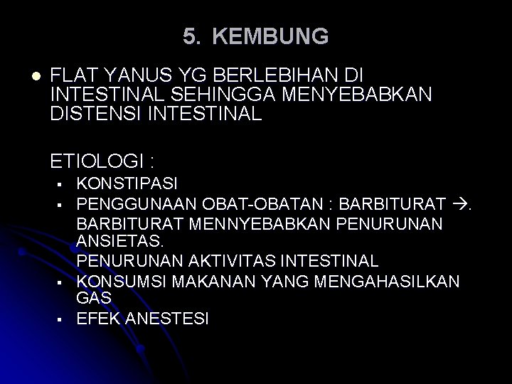 5. KEMBUNG l FLAT YANUS YG BERLEBIHAN DI INTESTINAL SEHINGGA MENYEBABKAN DISTENSI INTESTINAL ETIOLOGI