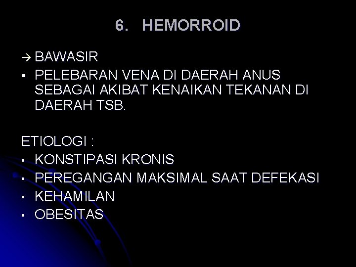 6. HEMORROID BAWASIR § PELEBARAN VENA DI DAERAH ANUS SEBAGAI AKIBAT KENAIKAN TEKANAN DI