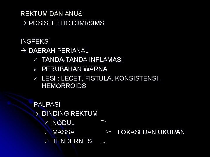 REKTUM DAN ANUS POSISI LITHOTOMI/SIMS INSPEKSI DAERAH PERIANAL ü TANDA-TANDA INFLAMASI ü PERUBAHAN WARNA
