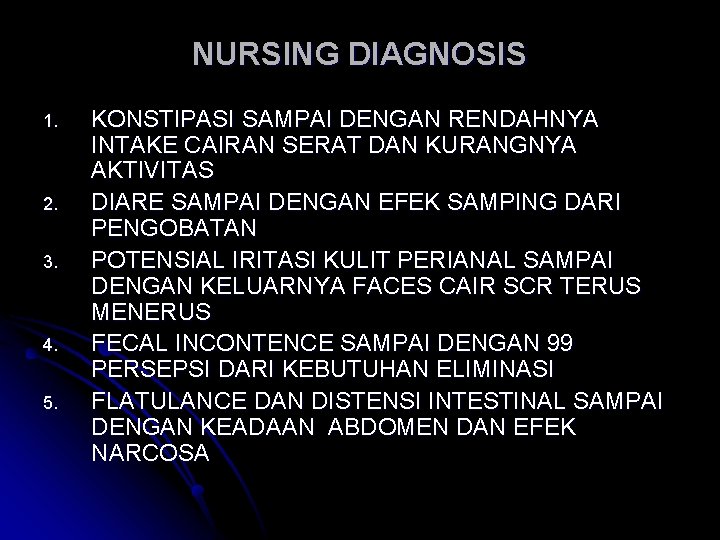 NURSING DIAGNOSIS 1. 2. 3. 4. 5. KONSTIPASI SAMPAI DENGAN RENDAHNYA INTAKE CAIRAN SERAT