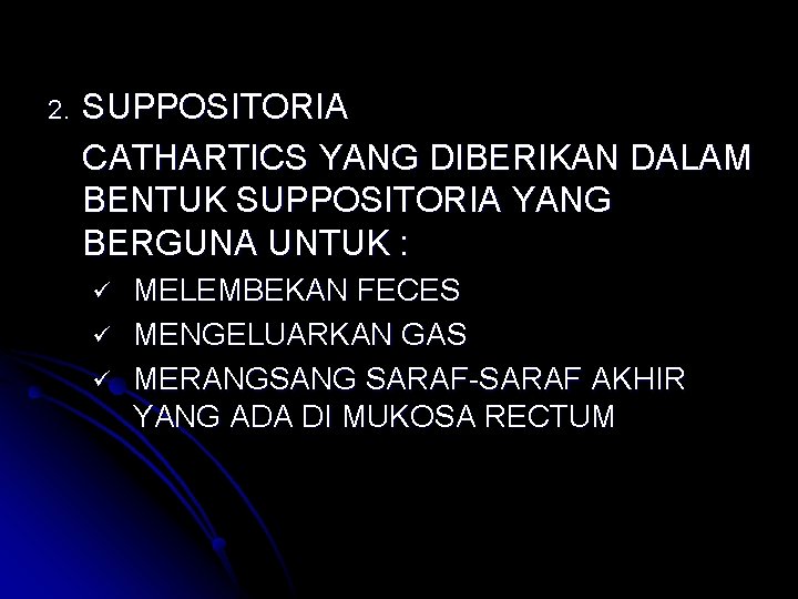 2. SUPPOSITORIA CATHARTICS YANG DIBERIKAN DALAM BENTUK SUPPOSITORIA YANG BERGUNA UNTUK : ü ü