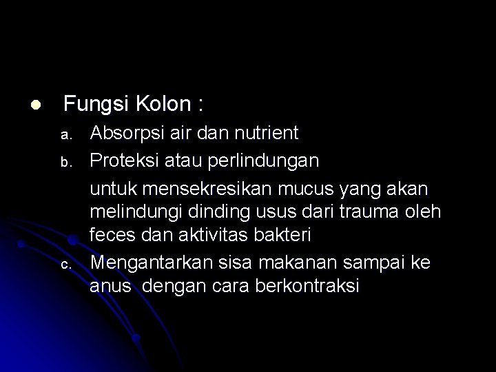 l Fungsi Kolon : a. b. c. Absorpsi air dan nutrient Proteksi atau perlindungan