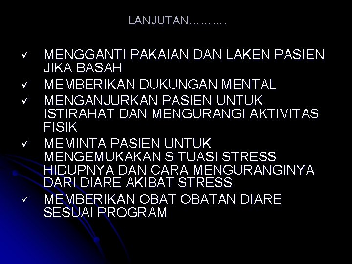 LANJUTAN………. ü ü ü MENGGANTI PAKAIAN DAN LAKEN PASIEN JIKA BASAH MEMBERIKAN DUKUNGAN MENTAL